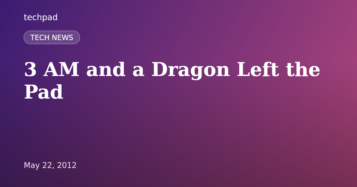 3 AM and a Dragon Left the Pad