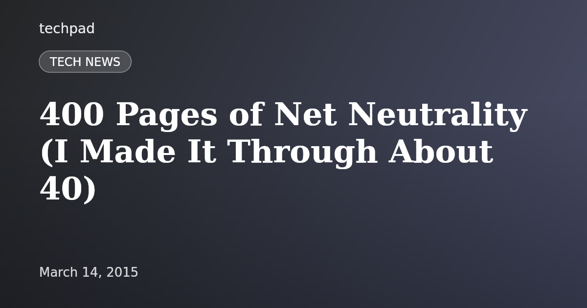 400 Pages of Net Neutrality (I Made It Through About 40)