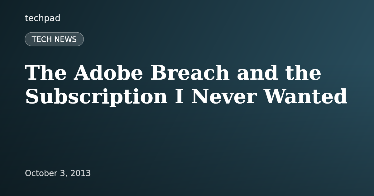 The Adobe Breach and the Subscription I Never Wanted