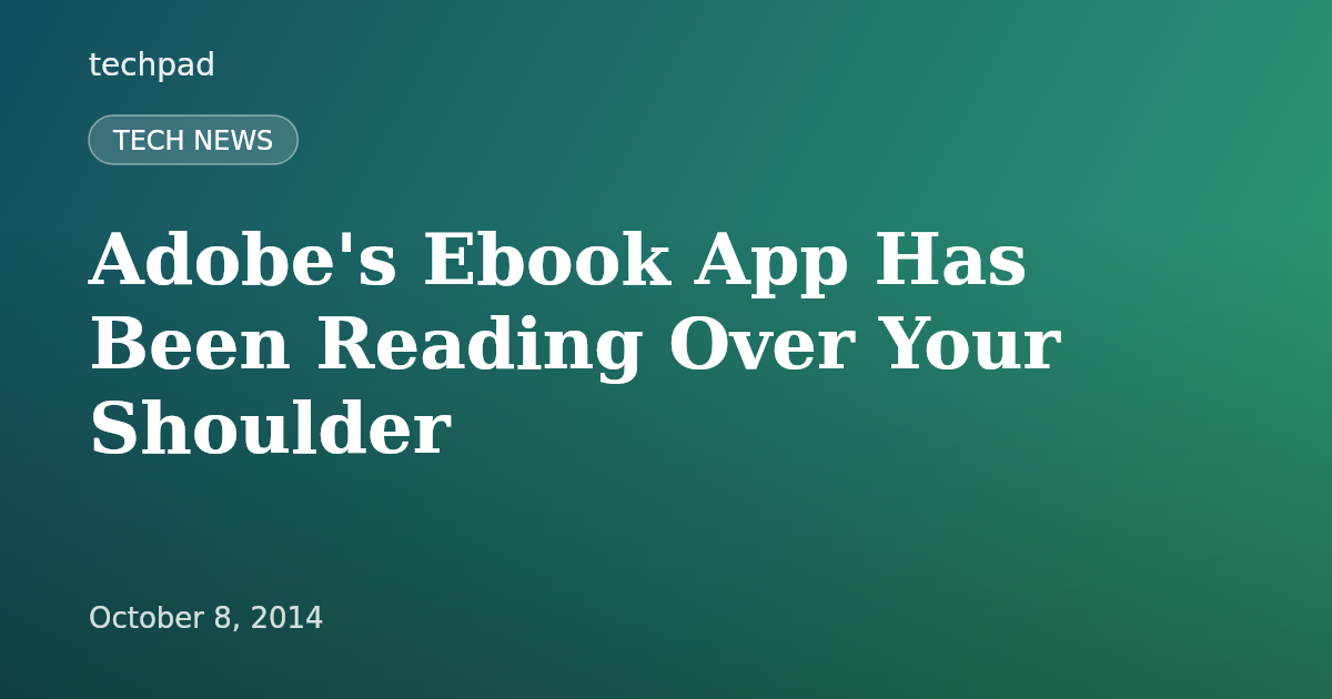 Adobe's Ebook App Has Been Reading Over Your Shoulder