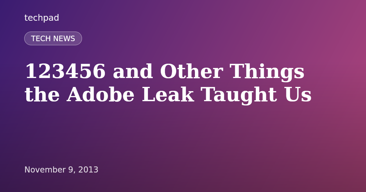 123456 and Other Things the Adobe Leak Taught Us