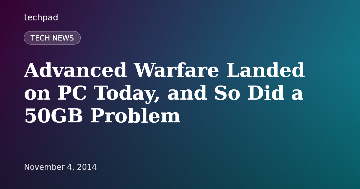 Advanced Warfare Landed on PC Today, and So Did a 50GB Problem