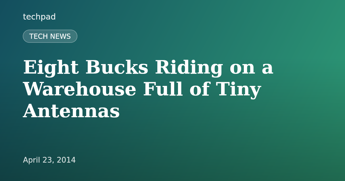 Eight Bucks Riding on a Warehouse Full of Tiny Antennas