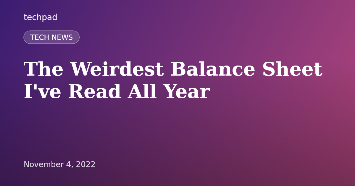 The Weirdest Balance Sheet I've Read All Year