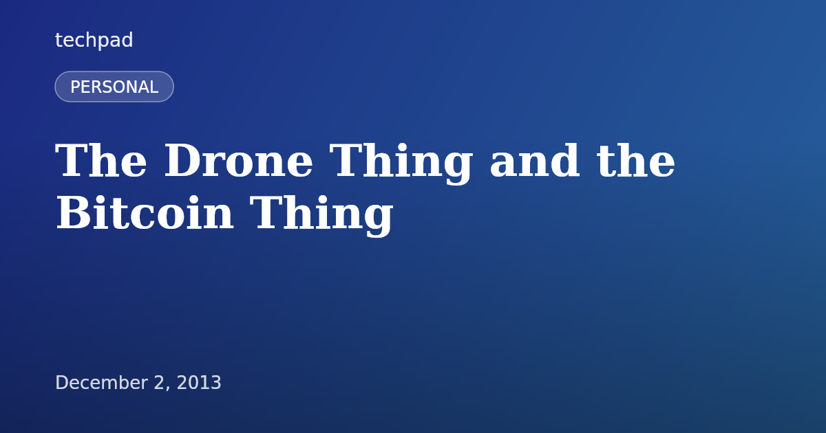 The Drone Thing and the Bitcoin Thing