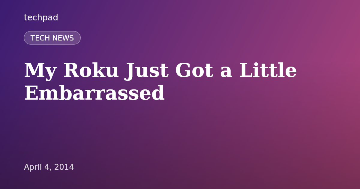 My Roku Just Got a Little Embarrassed