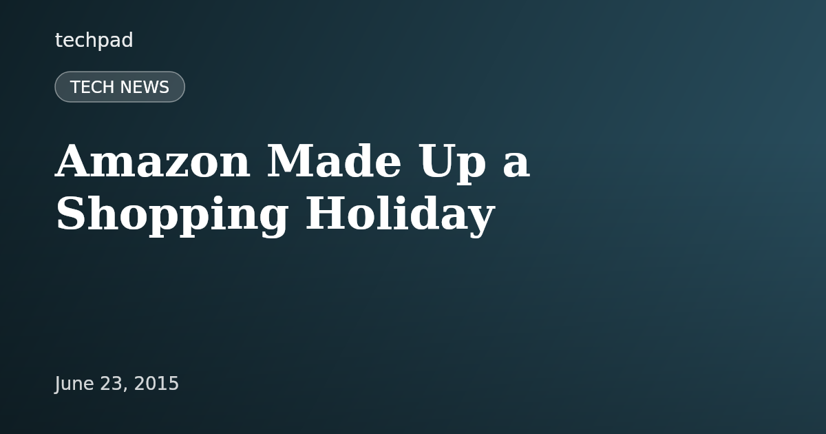 Amazon Made Up a Shopping Holiday