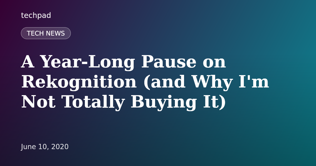A Year-Long Pause on Rekognition (and Why I'm Not Totally Buying It)