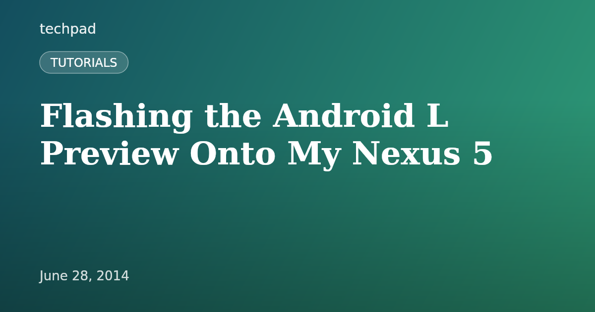 Flashing the Android L Preview Onto My Nexus 5