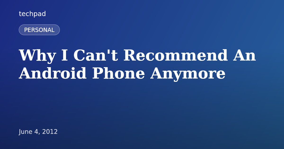 Why I Can't Recommend An Android Phone Anymore
