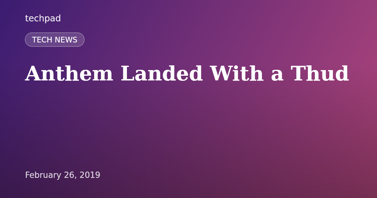 Anthem Landed With a Thud