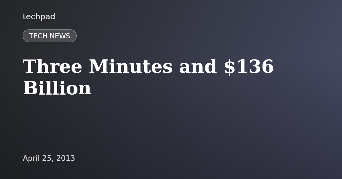 Three Minutes and $136 Billion