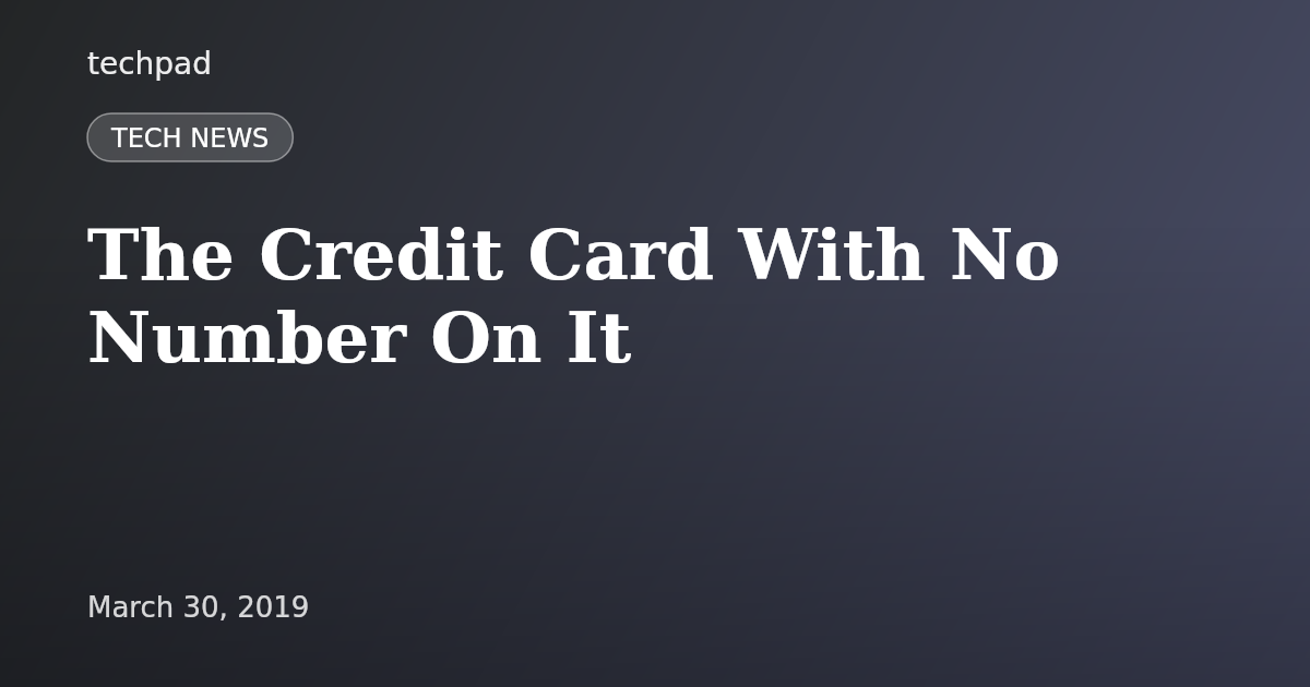 The Credit Card With No Number On It