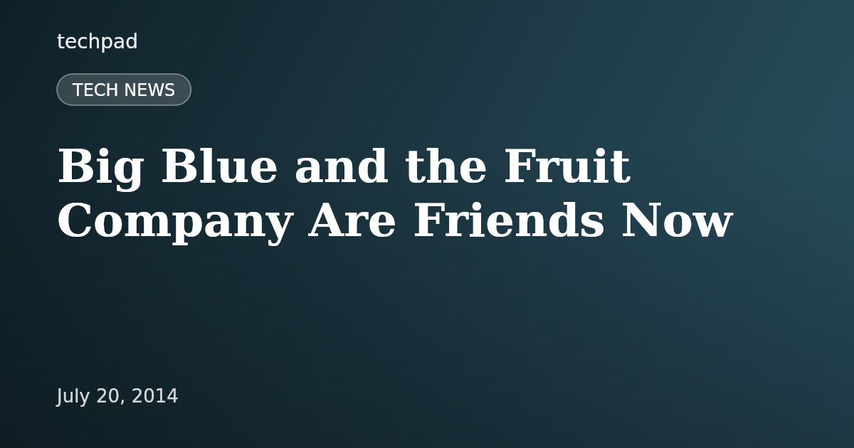 Big Blue and the Fruit Company Are Friends Now