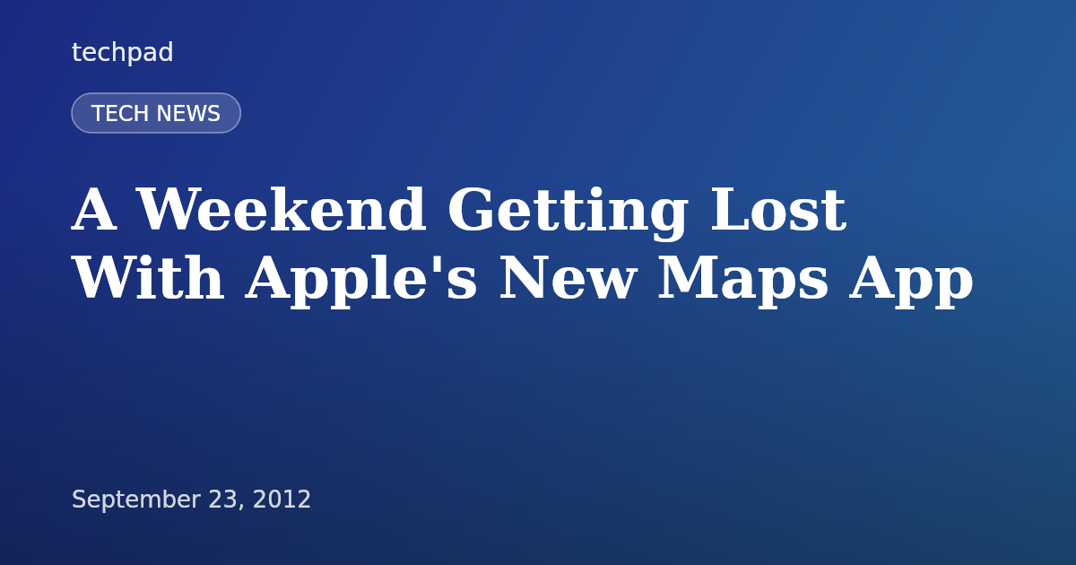 A Weekend Getting Lost With Apple's New Maps App