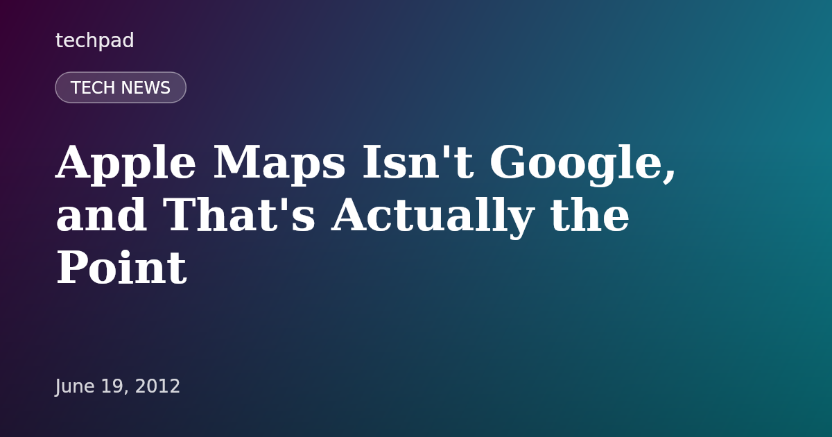 Apple Maps Isn't Google, and That's Actually the Point