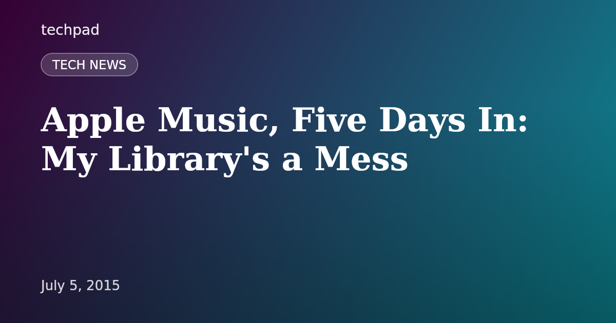Apple Music, Five Days In: My Library's a Mess