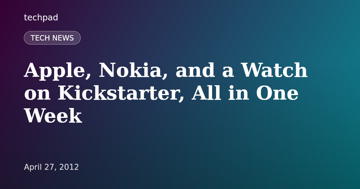 Apple, Nokia, and a Watch on Kickstarter, All in One Week