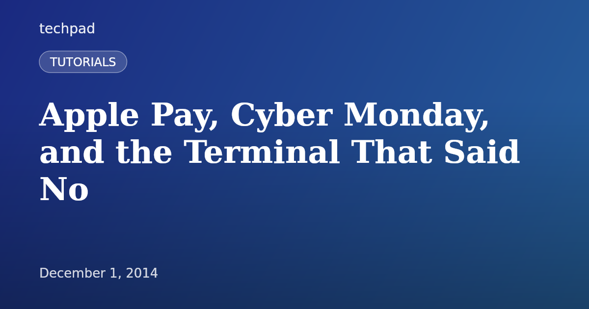 Apple Pay, Cyber Monday, and the Terminal That Said No