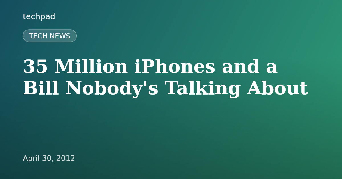 35 Million iPhones and a Bill Nobody's Talking About