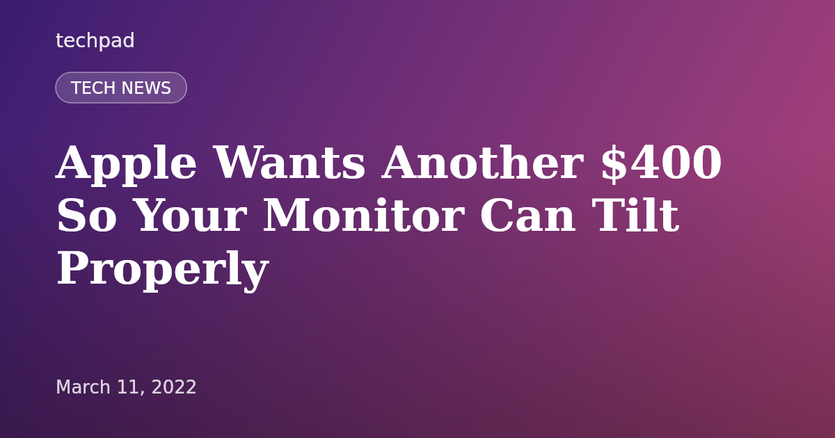 Apple Wants Another $400 So Your Monitor Can Tilt Properly