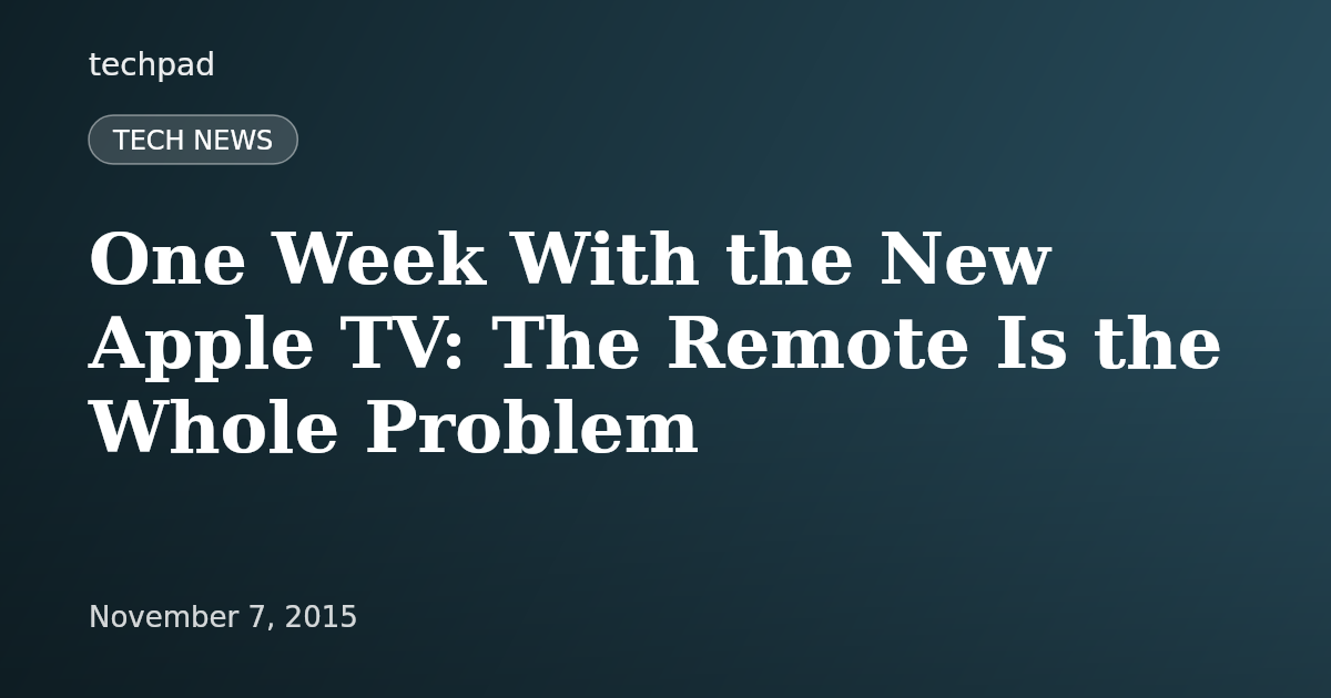 One Week With the New Apple TV: The Remote Is the Whole Problem
