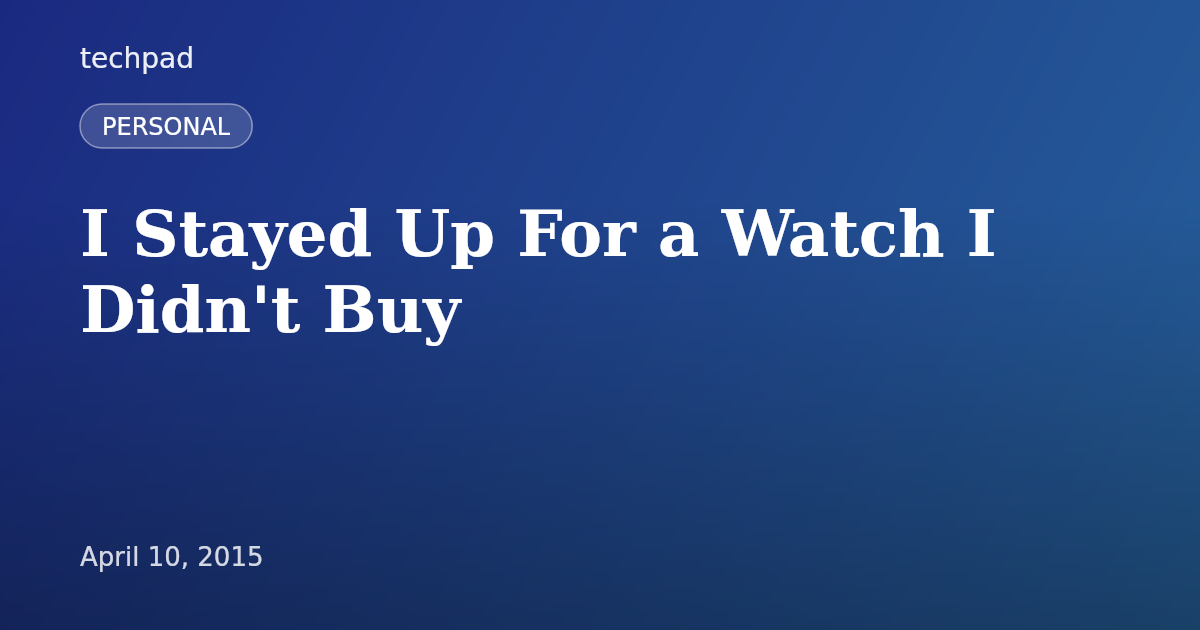 I Stayed Up For a Watch I Didn't Buy