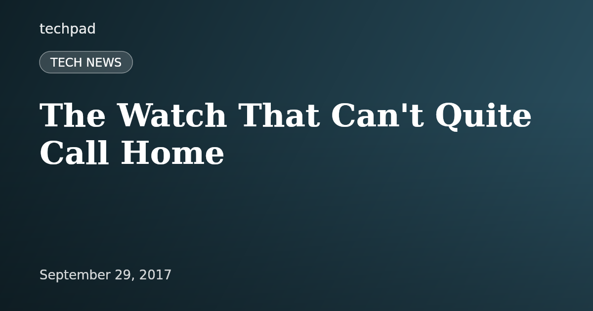 The Watch That Can't Quite Call Home