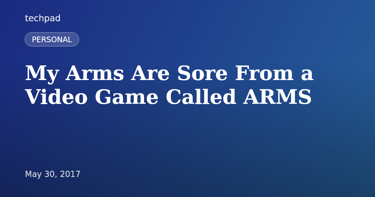 My Arms Are Sore From a Video Game Called ARMS