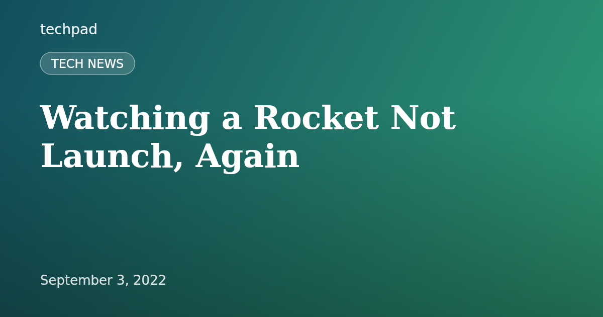 Watching a Rocket Not Launch, Again