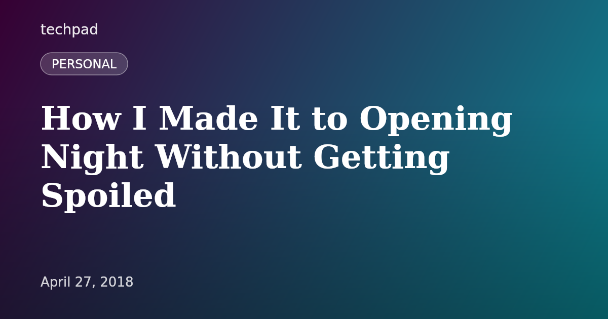 How I Made It to Opening Night Without Getting Spoiled