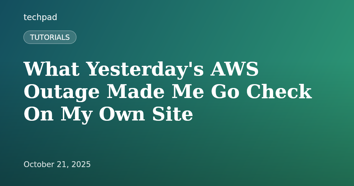 What Yesterday's AWS Outage Made Me Go Check On My Own Site