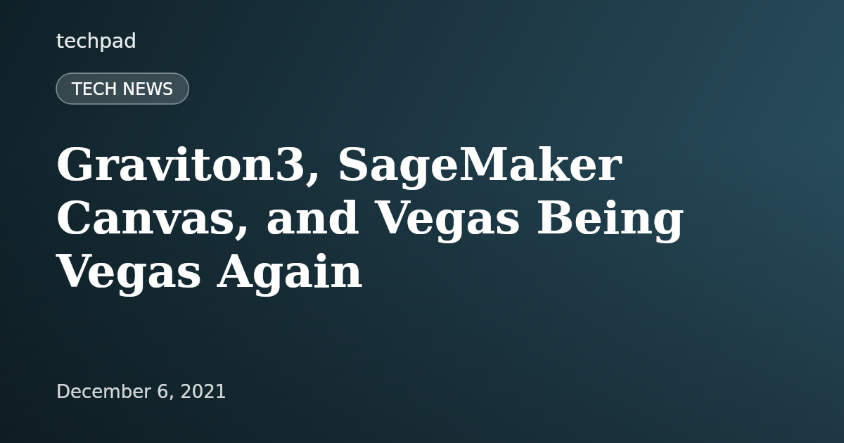 Graviton3, SageMaker Canvas, and Vegas Being Vegas Again