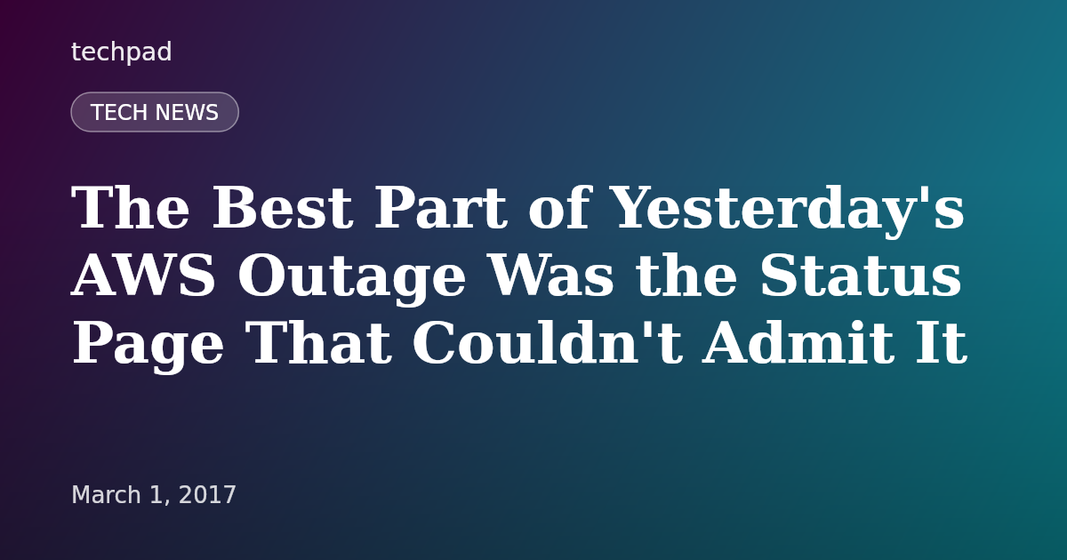The Best Part of Yesterday's AWS Outage Was the Status Page That Couldn't Admit It
