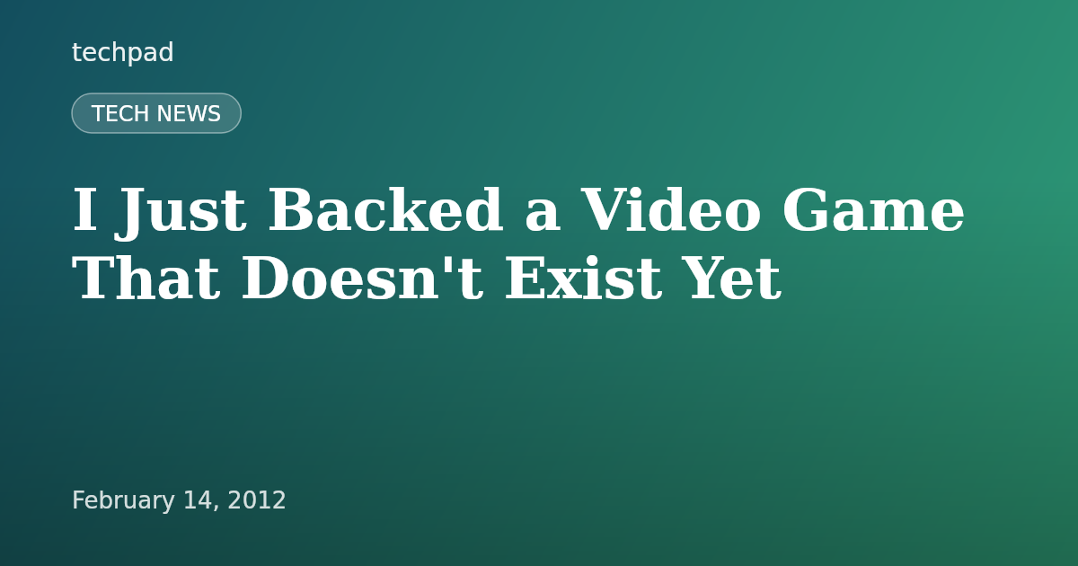 I Just Backed a Video Game That Doesn't Exist Yet