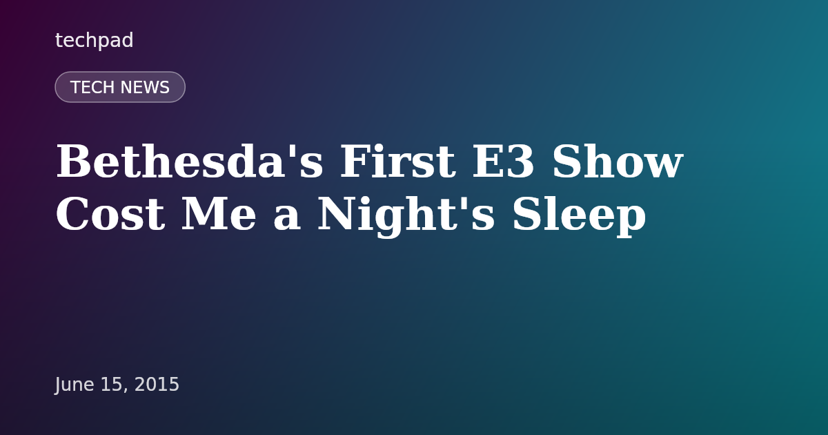 Bethesda's First E3 Show Cost Me a Night's Sleep