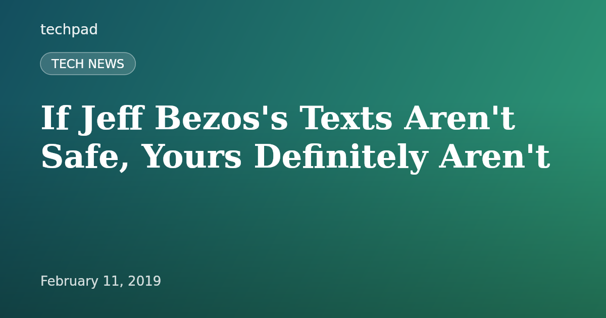 If Jeff Bezos's Texts Aren't Safe, Yours Definitely Aren't