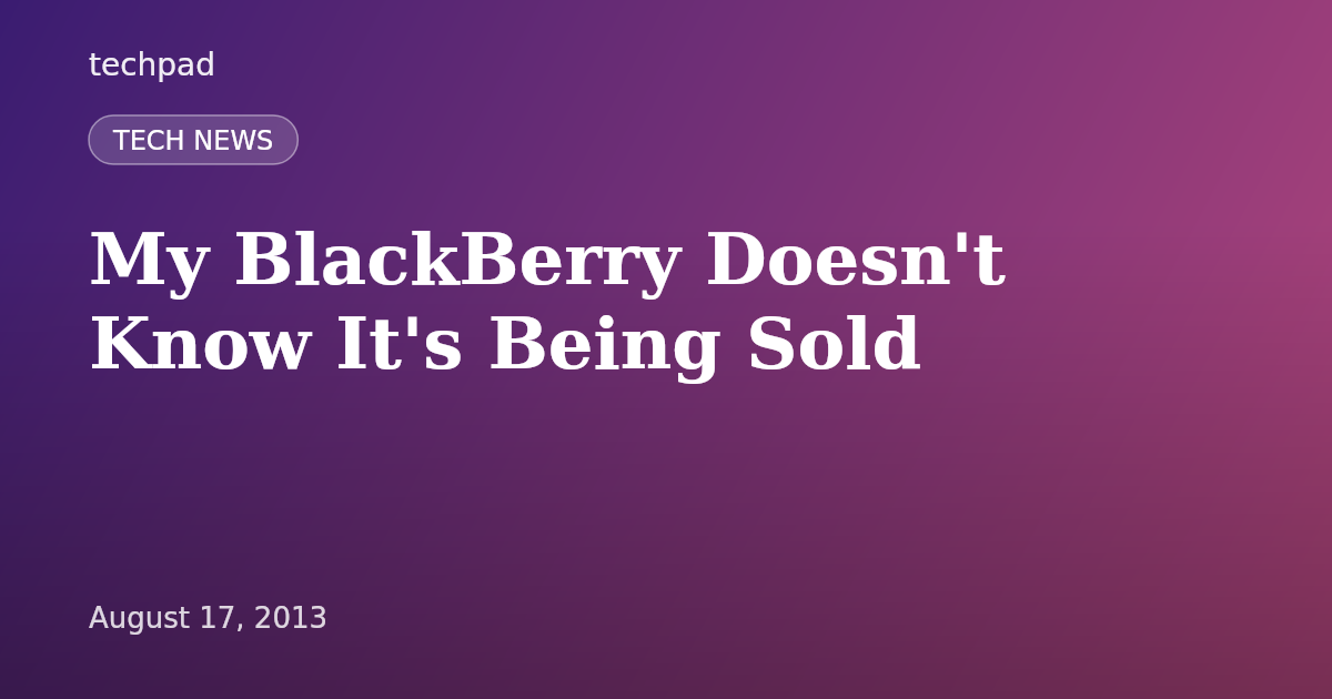 My BlackBerry Doesn't Know It's Being Sold