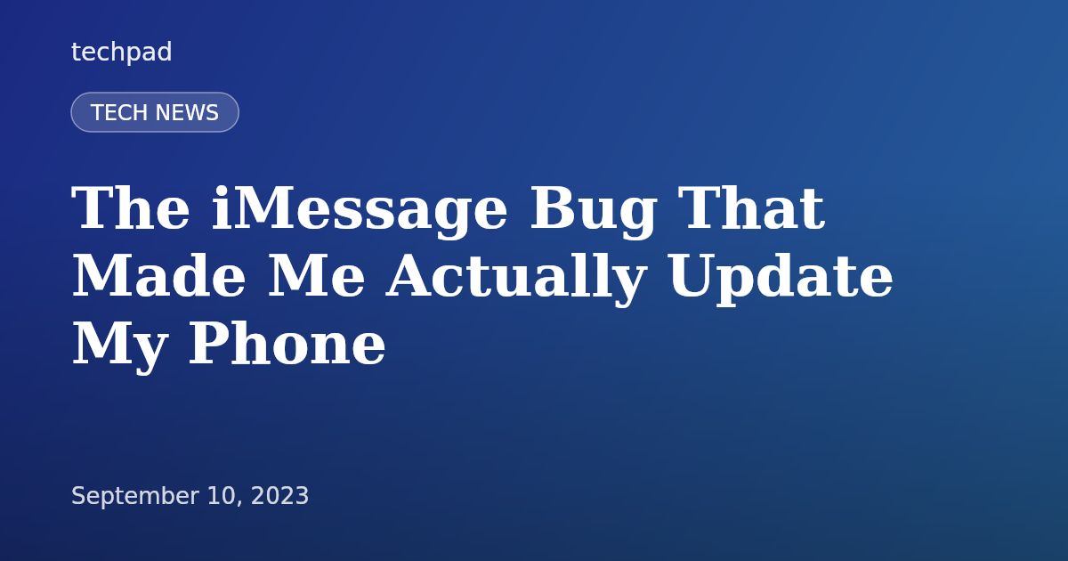 The iMessage Bug That Made Me Actually Update My Phone