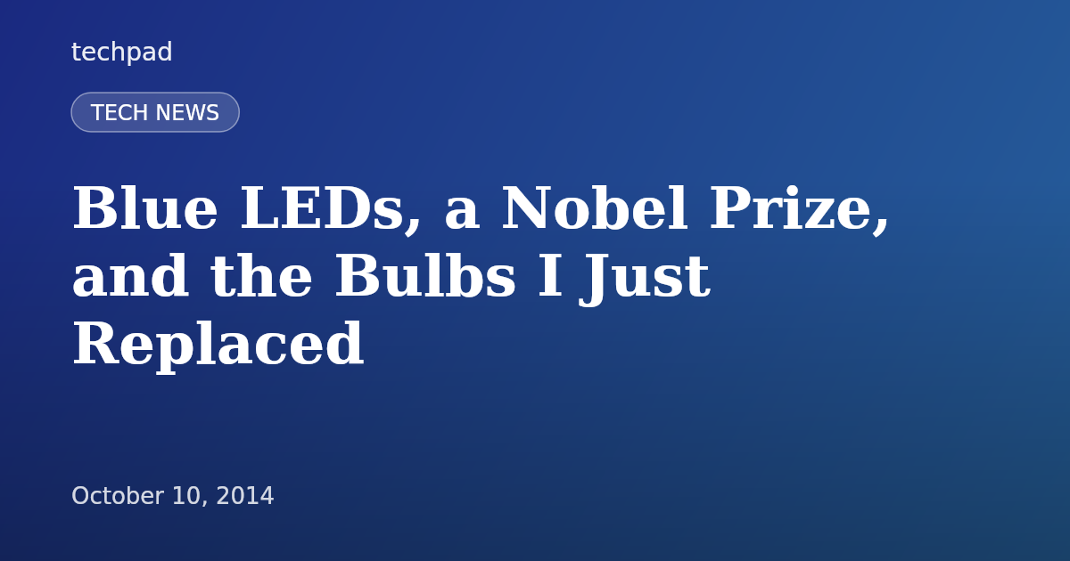 Blue LEDs, a Nobel Prize, and the Bulbs I Just Replaced