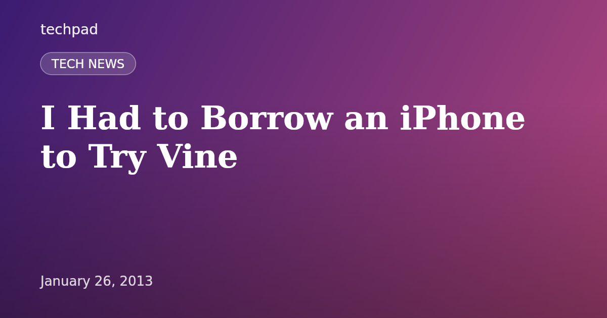 I Had to Borrow an iPhone to Try Vine