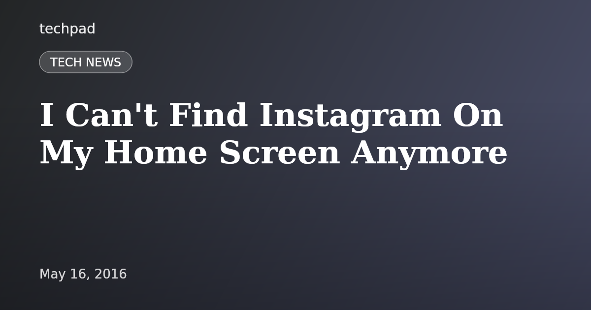 I Can't Find Instagram On My Home Screen Anymore