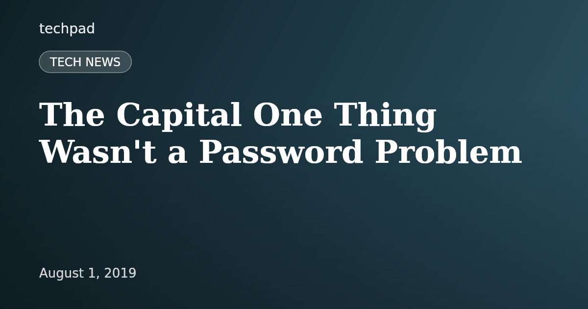 The Capital One Thing Wasn't a Password Problem