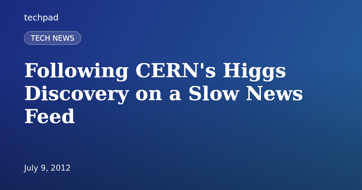 Following CERN's Higgs Discovery on a Slow News Feed