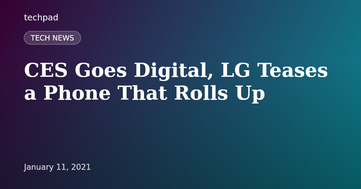 CES Goes Digital, LG Teases a Phone That Rolls Up
