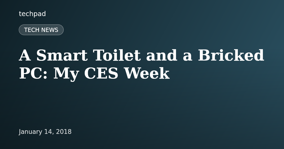 A Smart Toilet and a Bricked PC: My CES Week