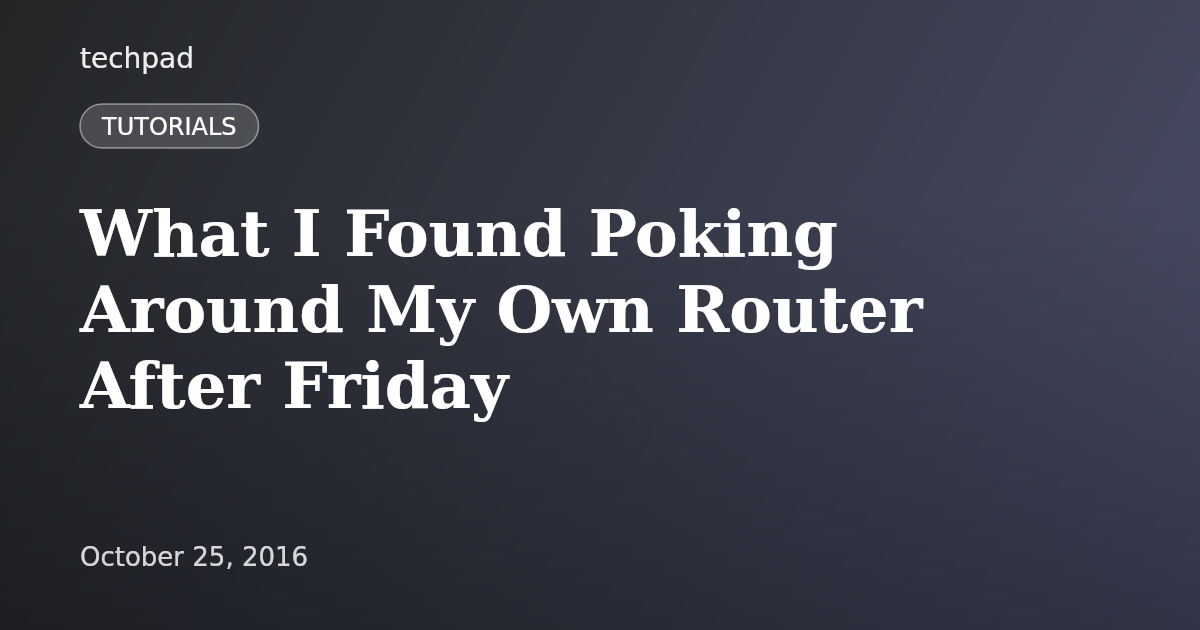 What I Found Poking Around My Own Router After Friday