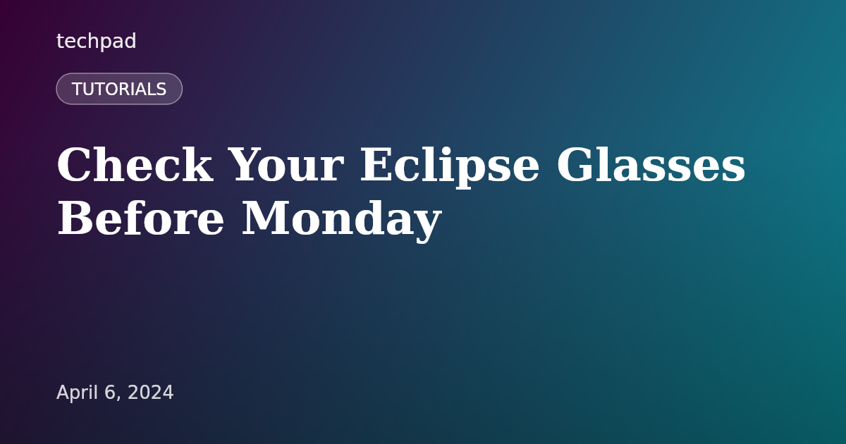 Check Your Eclipse Glasses Before Monday