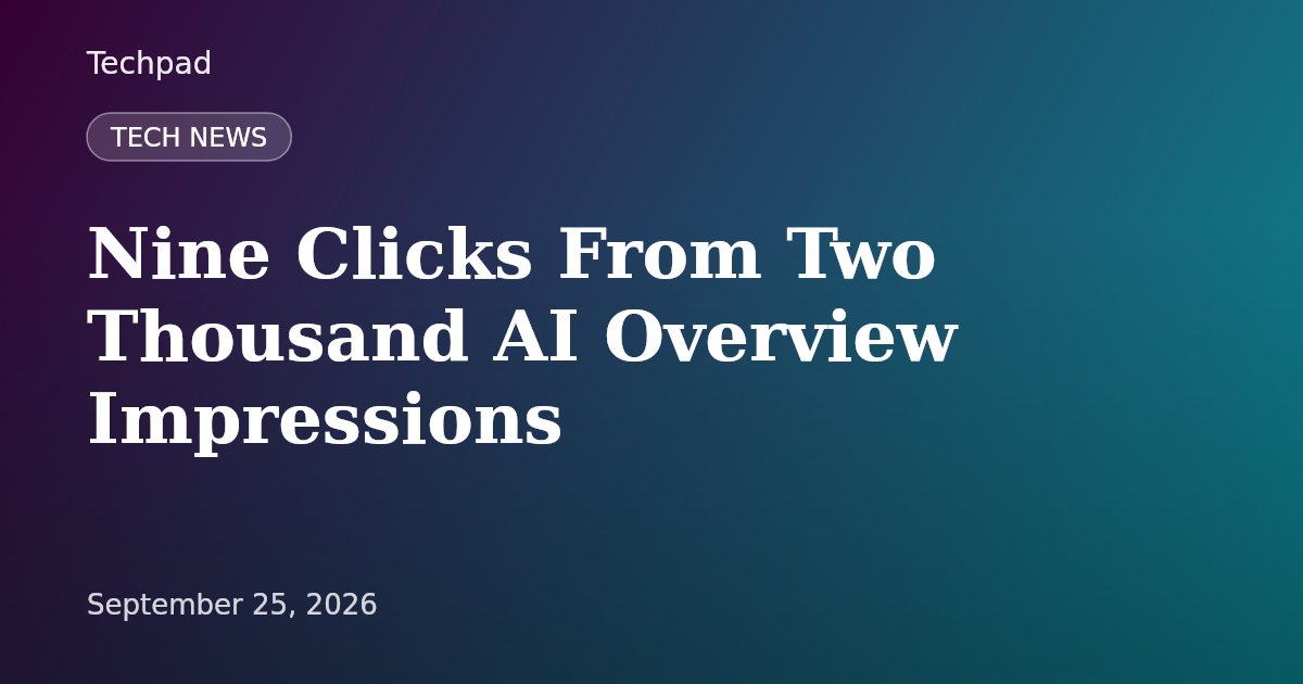 Nine Clicks From Two Thousand AI Overview Impressions