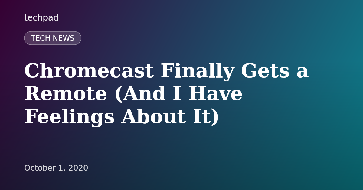 Chromecast Finally Gets a Remote (And I Have Feelings About It)